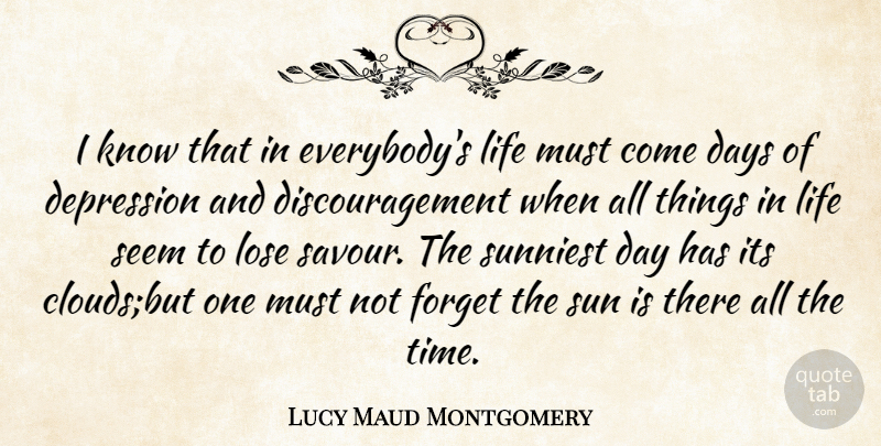 Lucy Maud Montgomery Quote About Depression, Things In Life, Clouds: I Know That In Everybodys...