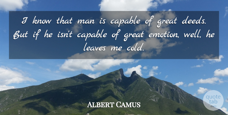 Albert Camus Quote About Life, Men, Deeds: I Know That Man Is...