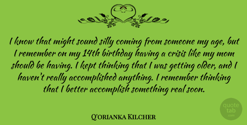 Q'orianka Kilcher Quote About Accomplish, Age, Birthday, Coming, Crisis: I Know That Might Sound...