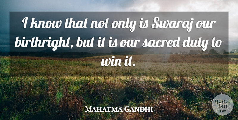 Mahatma Gandhi Quote About Winning, Sacred, Duty: I Know That Not Only...
