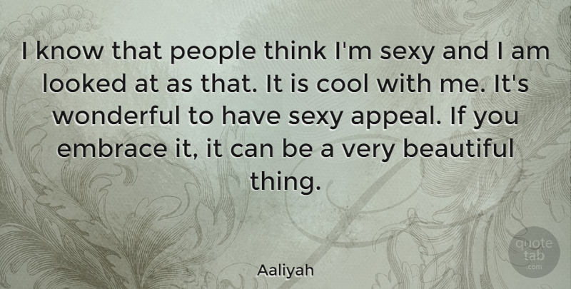 Aaliyah Quote About Beauty, Beautiful, Sexy: I Know That People Think...