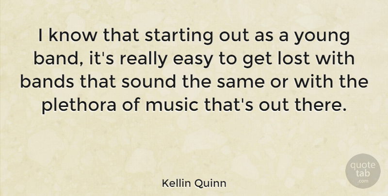 Kellin Quinn Quote About Bands, Music, Sound, Starting: I Know That Starting Out...
