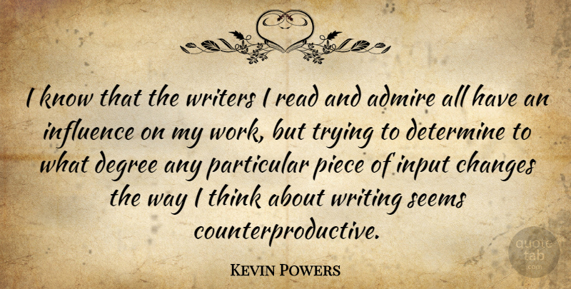 Kevin Powers Quote About Writing, Thinking, Trying: I Know That The Writers...