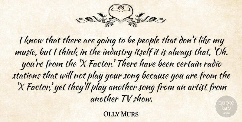 Olly Murs Quote About Certain, Industry, Itself, Music, People: I Know That There Are...