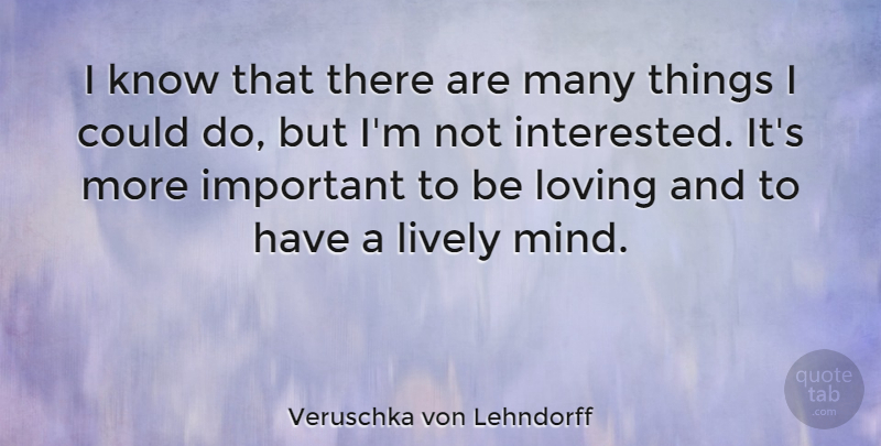 Veruschka von Lehndorff Quote About Mind, Important, Not Interested: I Know That There Are...