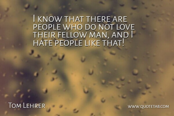 Tom Lehrer Quote About Funny, Cute Love, Sarcastic: I Know That There Are...