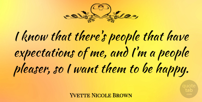 Yvette Nicole Brown Quote About Expectations, People, Want: I Know That Theres People...