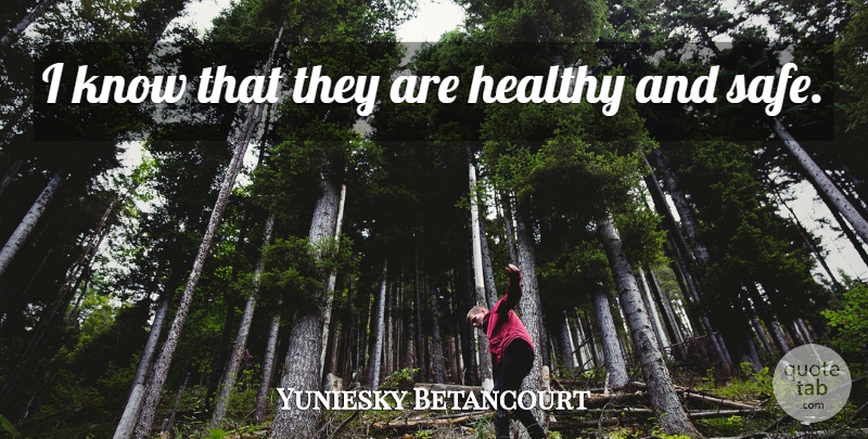Yuniesky Betancourt Quote About Healthy: I Know That They Are...