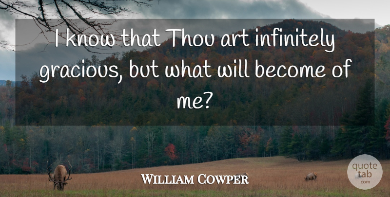 William Cowper Quote About Art, Infinitely, Thou: I Know That Thou Art...