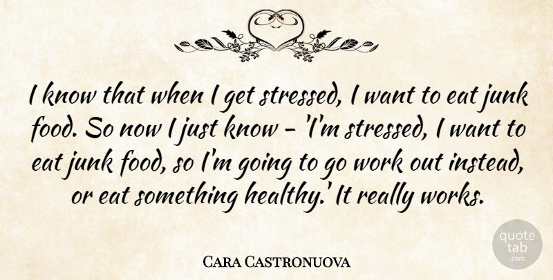Cara Castronuova Quote About Work Out, Healthy, Stressed: I Know That When I...