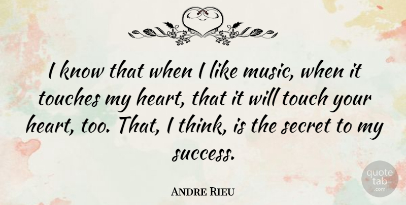 Andre Rieu Quote About Heart, Thinking, Secret: I Know That When I...