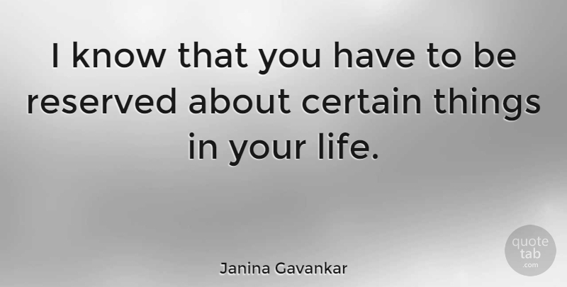 Janina Gavankar Quote About Certain, Knows, Reserved: I Know That You Have...