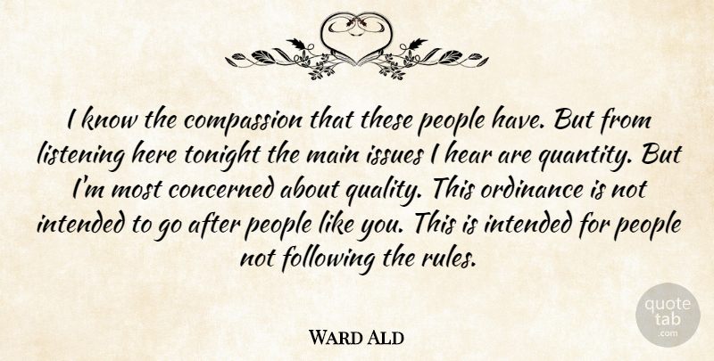 Ward Ald Quote About Compassion, Concerned, Following, Hear, Intended: I Know The Compassion That...