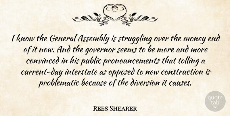 Rees Shearer Quote About Assembly, Convinced, Diversion, General, Governor: I Know The General Assembly...