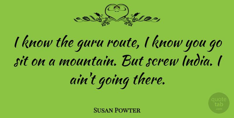 Susan Powter Quote About Hiking, Mountain, India: I Know The Guru Route...