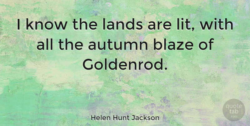 Helen Hunt Jackson Quote About Fall, Autumn, Land: I Know The Lands Are...
