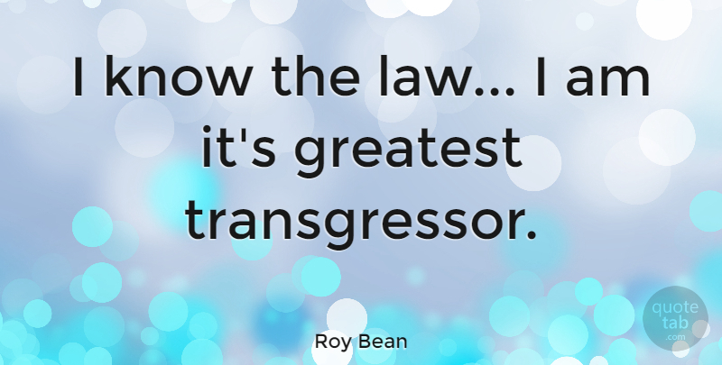 Roy Bean Quote About American Judge: I Know The Law I...