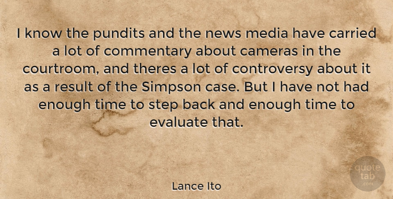 Lance Ito Quote About Media, News, Had Enough: I Know The Pundits And...