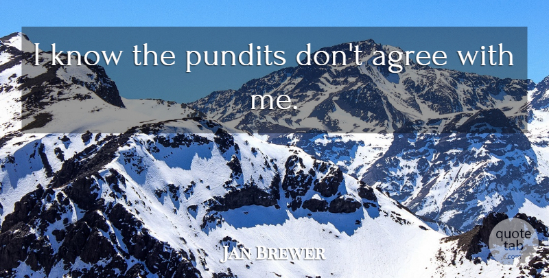 Jan Brewer Quote About undefined: I Know The Pundits Dont...