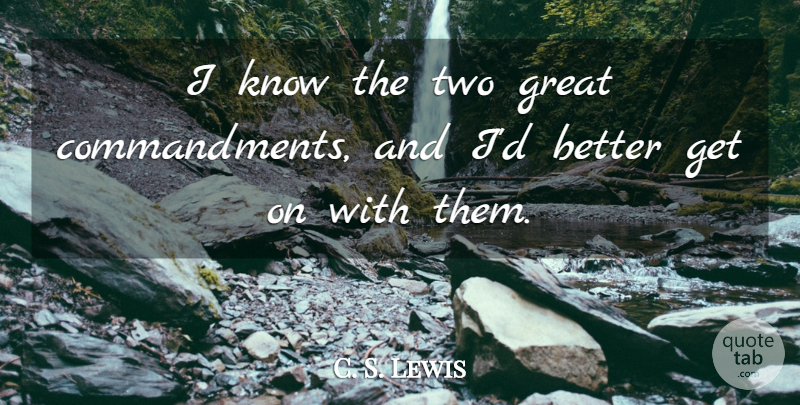 C. S. Lewis Quote About Two, Commandments, Knows: I Know The Two Great...