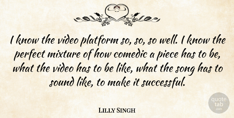 Lilly Singh Quote About Comedic, Mixture, Piece, Platform, Sound: I Know The Video Platform...