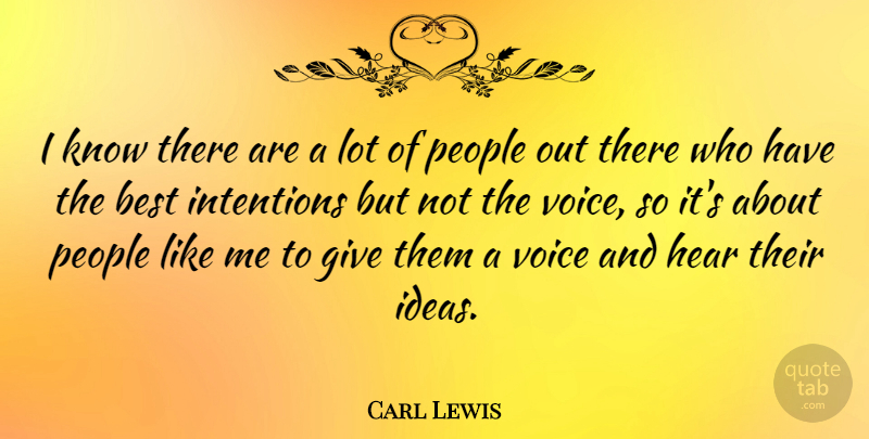 Carl Lewis Quote About Ideas, Voice, Giving: I Know There Are A...