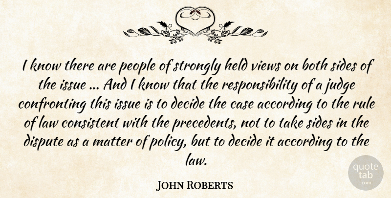 John Roberts Quote About According, Both, Case, Consistent, Decide: I Know There Are People...