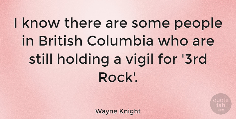 Wayne Knight Quote About Rocks, People, Columbia: I Know There Are Some...