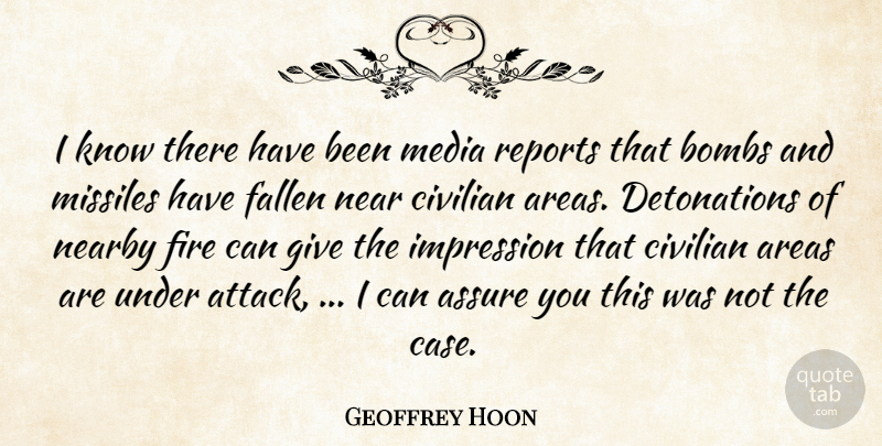 Geoffrey Hoon Quote About Areas, Assure, Bombs, Civilian, Fallen: I Know There Have Been...
