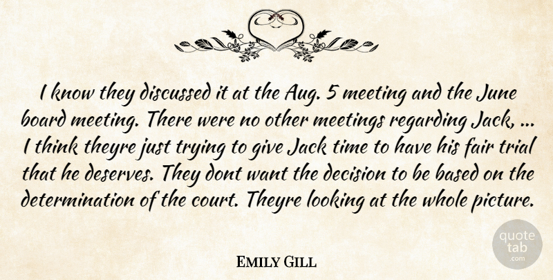 Emily Gill Quote About Based, Board, Decision, Determination, Discussed: I Know They Discussed It...