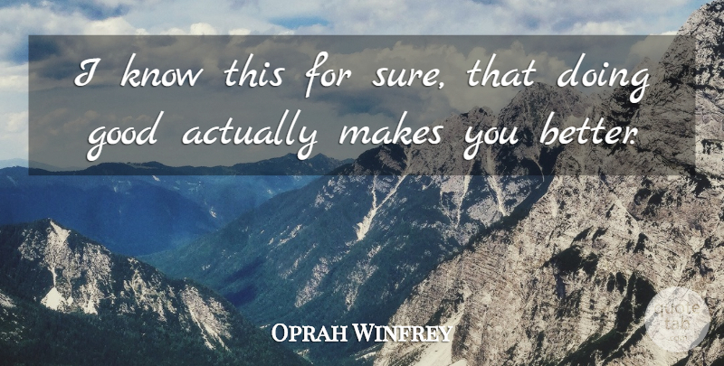 Oprah Winfrey Quote About Hippie, Doing Good, Knows: I Know This For Sure...