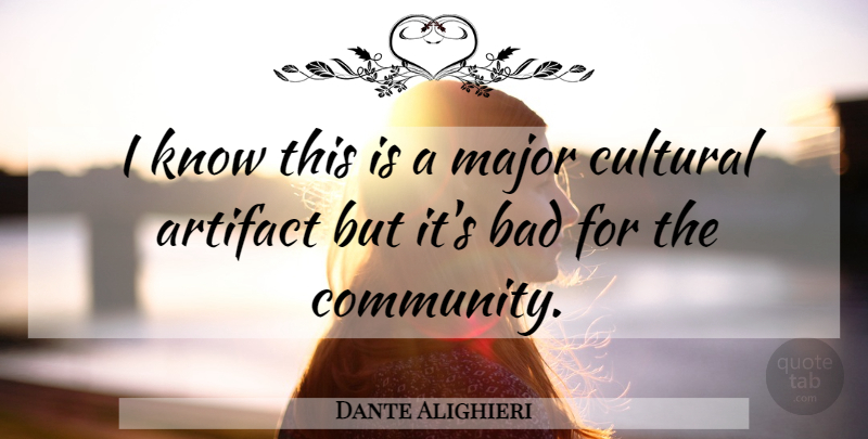 Dante Alighieri Quote About Community, Artifacts, Majors: I Know This Is A...