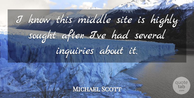 Michael Scott Quote About Highly, Middle, Several, Site, Sought: I Know This Middle Site...