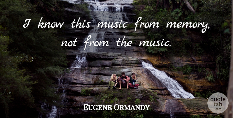 Eugene Ormandy Quote About Funny, Memories, Orchestra: I Know This Music From...