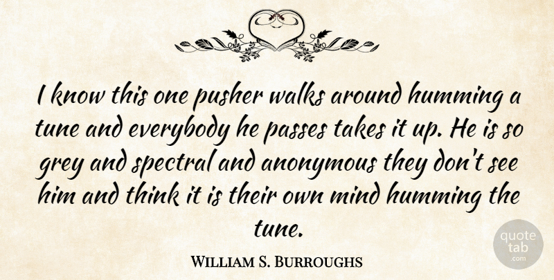 William S. Burroughs Quote About Thinking, Mind, Tunes: I Know This One Pusher...