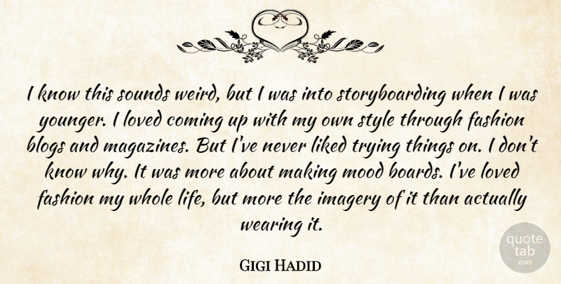 Gigi Hadid Quote About Blogs, Coming, Imagery, Life, Liked: I Know This Sounds Weird...