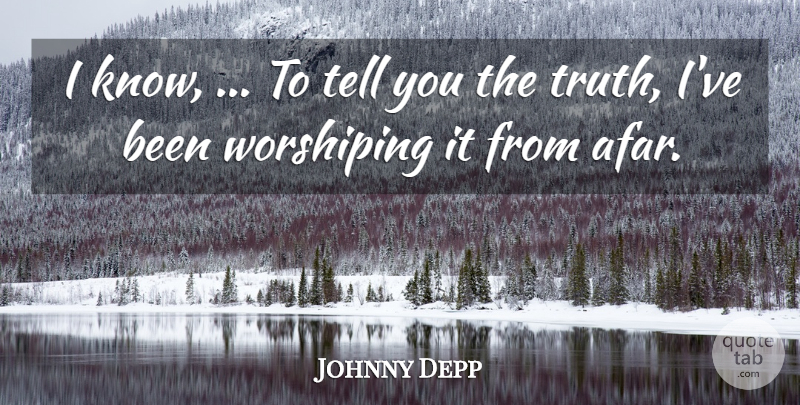 Johnny Depp Quote About Truth: I Know To Tell You...