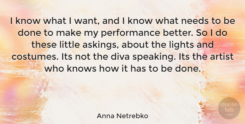 Anna Netrebko Quote About Artist, Light, Needs: I Know What I Want...