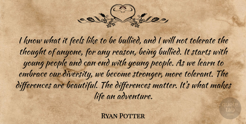 Ryan Potter Quote About Embrace, Feels, Learn, Life, People: I Know What It Feels...