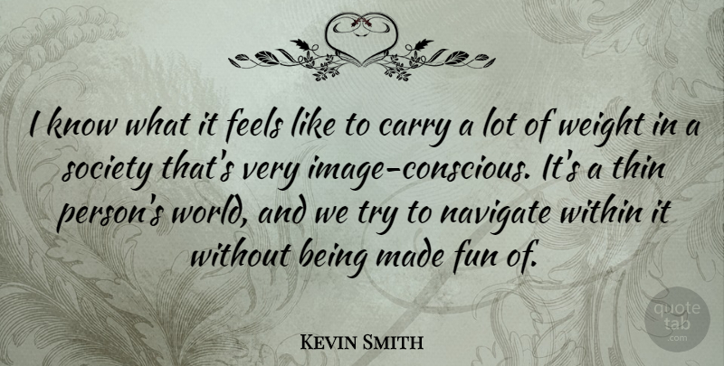 Kevin Smith Quote About Fun, Trying, World: I Know What It Feels...