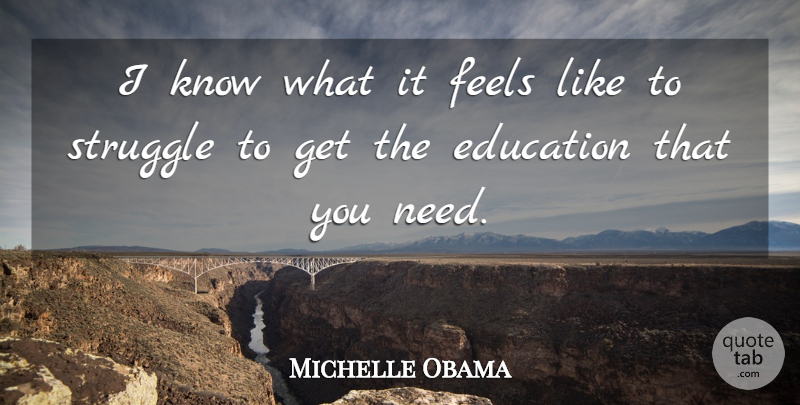 Michelle Obama Quote About Struggle, Needs, Feels: I Know What It Feels...