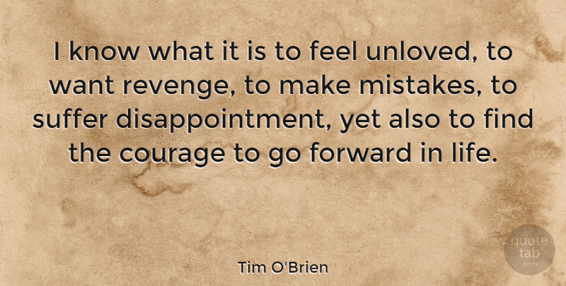 Tim O'Brien Quote About Courage, Forward, Life, Suffer: I Know What It Is...