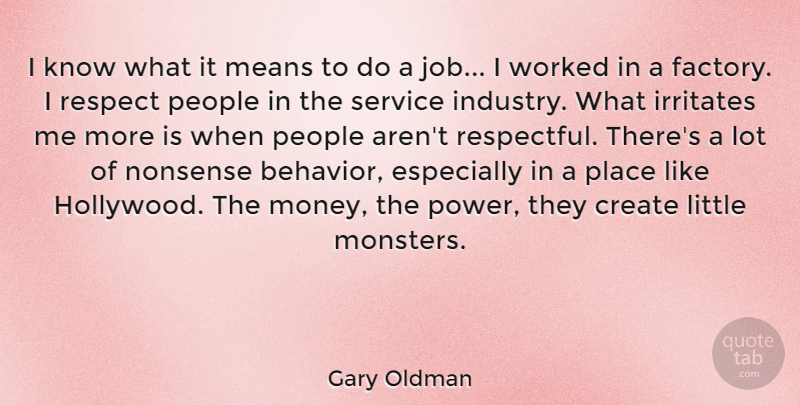 Gary Oldman Quote About Create, Irritates, Means, Money, Nonsense: I Know What It Means...