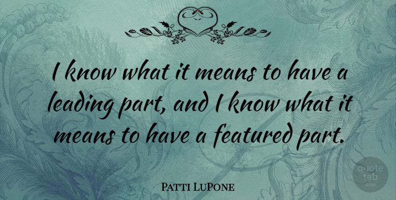 Patti LuPone Quote About Mean, Knows: I Know What It Means...