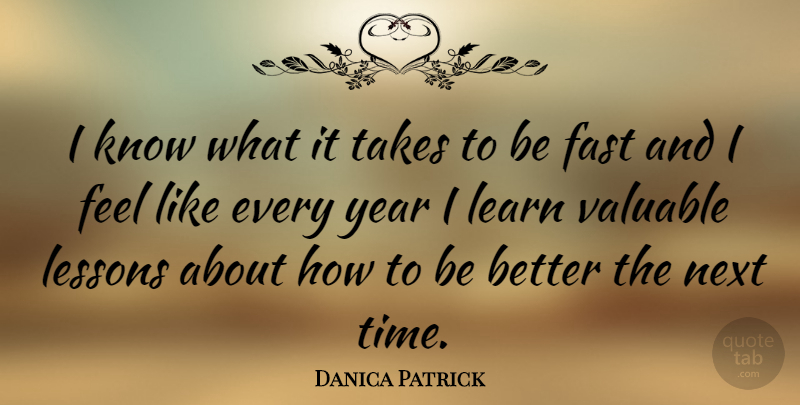 Danica Patrick Quote About Years, Lessons, Next: I Know What It Takes...