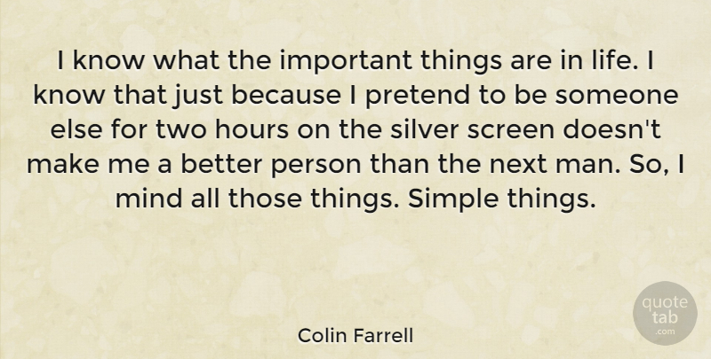 Colin Farrell Quote About Simple, Men, Two: I Know What The Important...