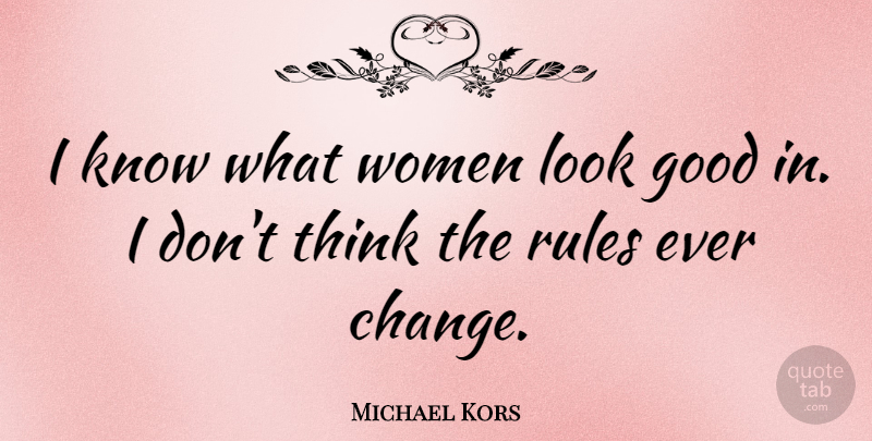 Michael Kors Quote About Fashion, Thinking, Looks: I Know What Women Look...