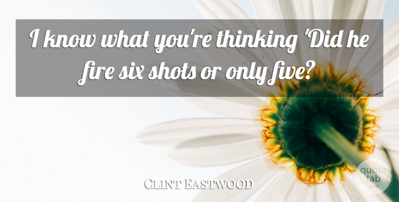 Clint Eastwood Quote About Movie, Thinking, Fire: I Know What Youre Thinking...