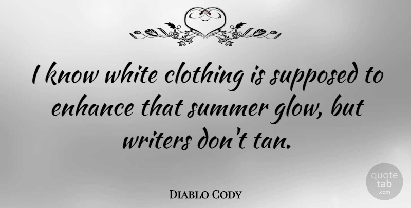 Diablo Cody Quote About Summer, White, Clothings: I Know White Clothing Is...