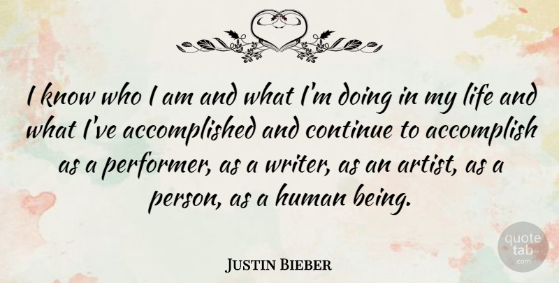 Justin Bieber Quote About Continue, Human, Life: I Know Who I Am...